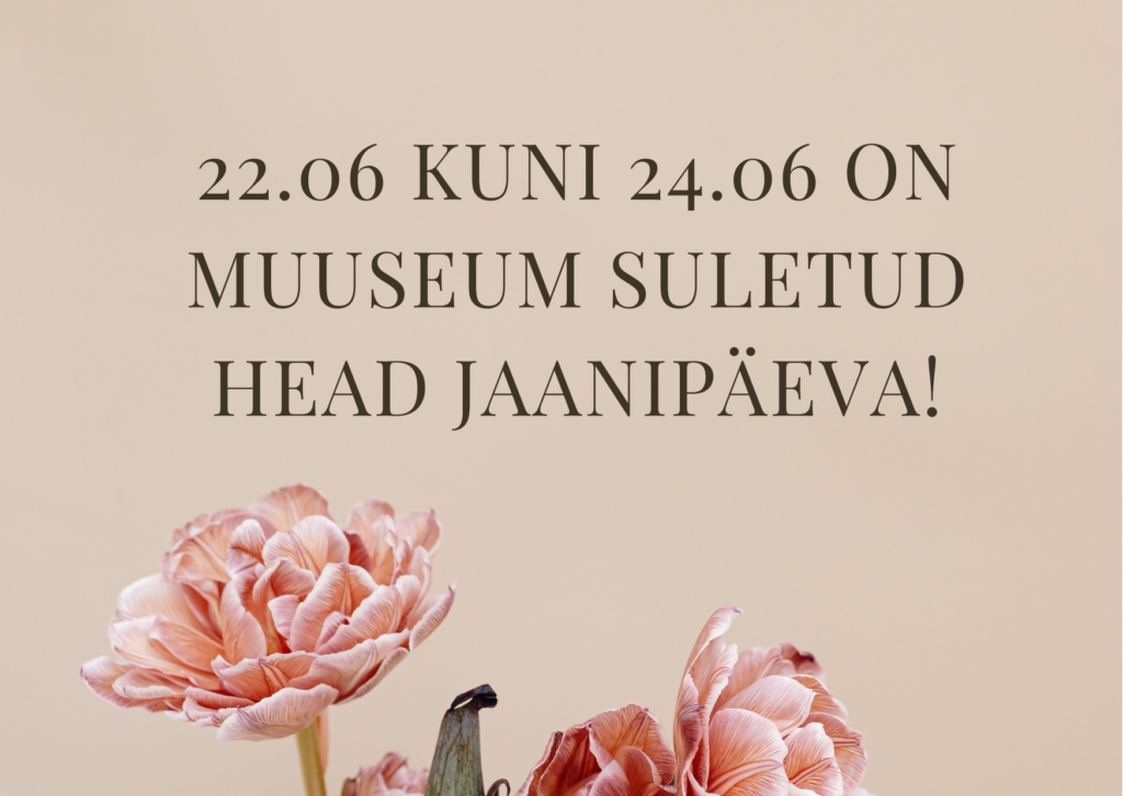 22, 23 ja 24 juunil oleme suletud!